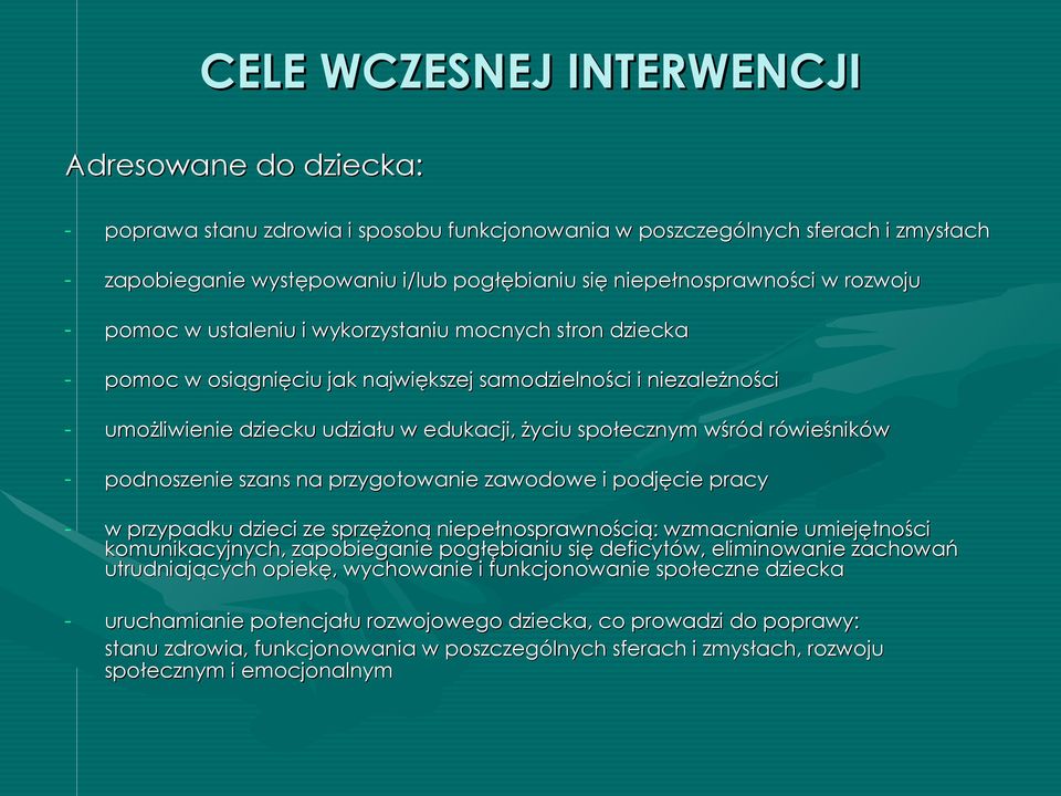 życiu społecznym wśród rówieśników - podnoszenie szans na przygotowanie zawodowe i podjęcie pracy - w przypadku dzieci ze sprzężoną niepełnosprawnością: wzmacnianie umiejętności komunikacyjnych,