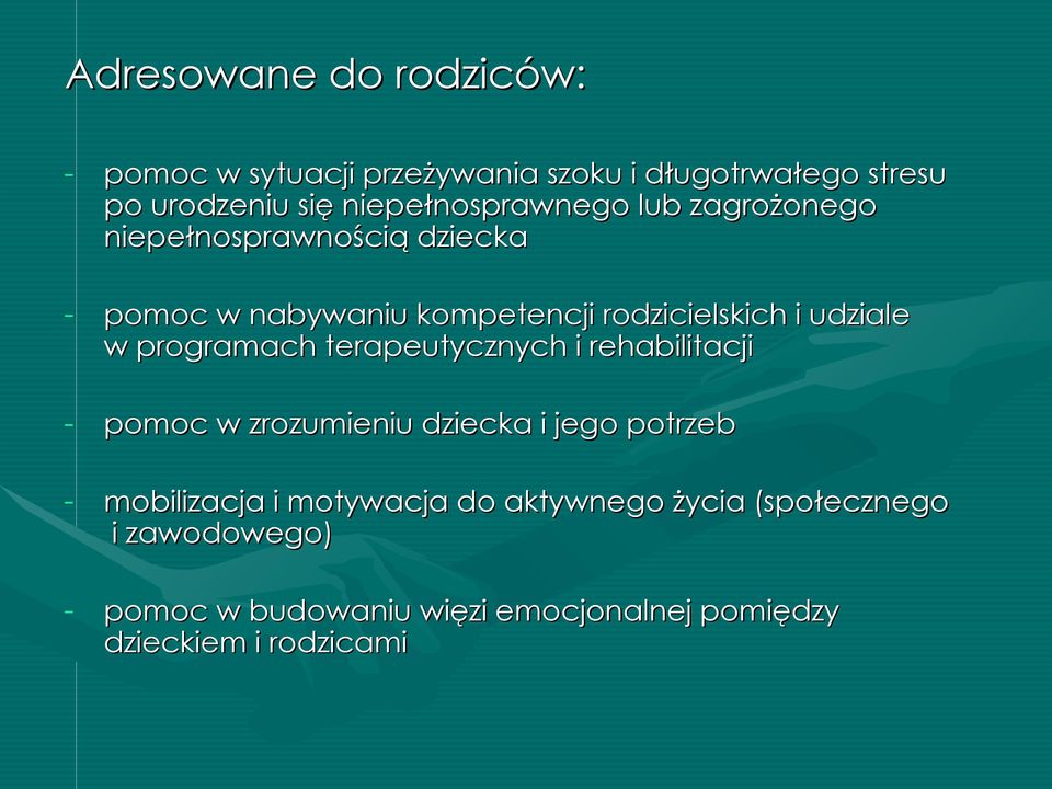 udziale w programach terapeutycznych i rehabilitacji - pomoc w zrozumieniu dziecka i jego potrzeb - mobilizacja