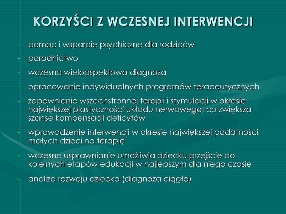 nerwowego, co zwiększa szanse kompensacji deficytów - wprowadzenie interwencji w okresie największej podatności małych dzieci na terapię -