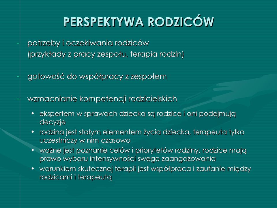 stałym elementem życia dziecka, terapeuta tylko uczestniczy w nim czasowo ważne jest poznanie celów i priorytetów rodziny,