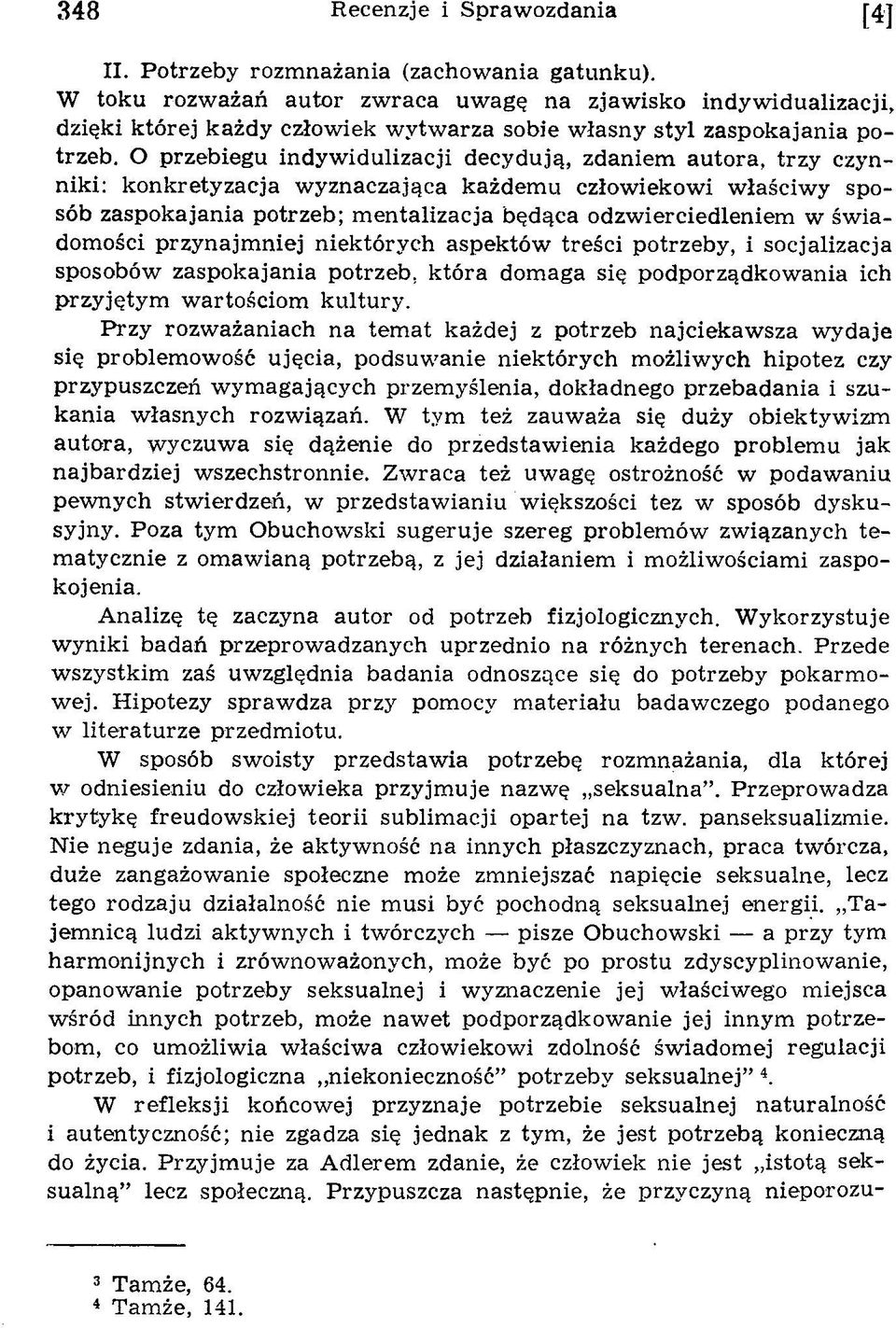 O przebiegu indyw idulizacji decydują, zdaniem autora, trzy czynniki: konkretyzacja w yznaczająca każdem u człow iekow i w łaściw y sposób zaspokajania potrzeb; m entalizacja będąca odzw
