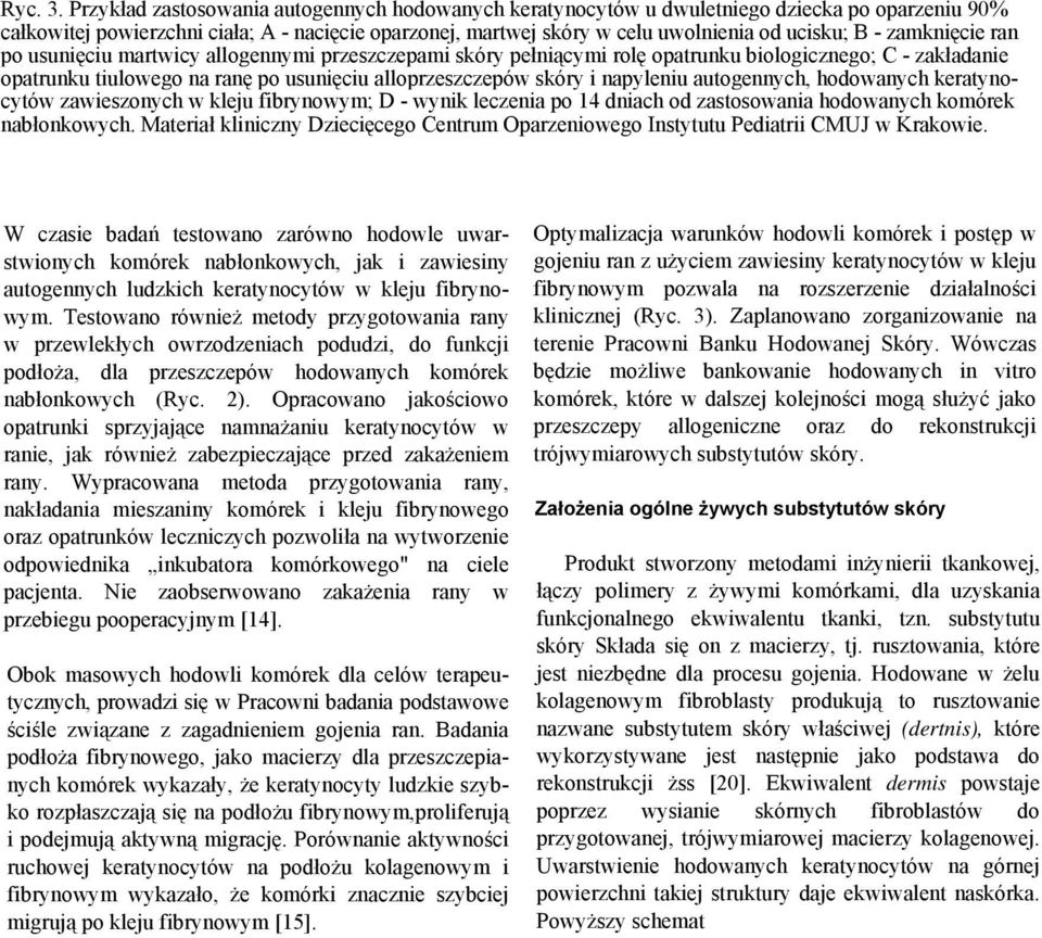 zamknięcie ran po usunięciu martwicy allogennymi przeszczepami skóry pełniącymi rolę opatrunku biologicznego; C - zakładanie opatrunku tiulowego na ranę po usunięciu alloprzeszczepów skóry i