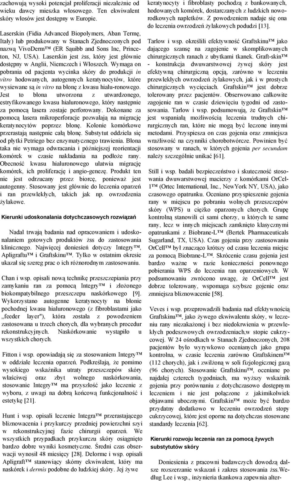 Laserskin jest żss, który jest głównie dostępny w Anglii, Niemczech i Włoszech.