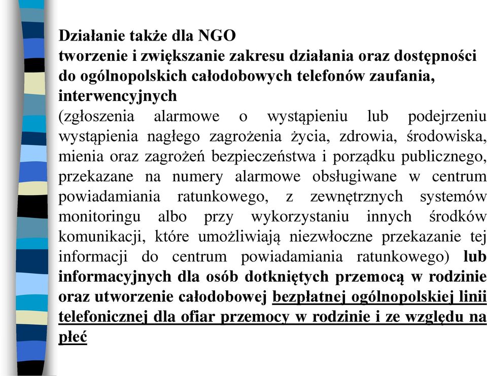 powiadamiania ratunkowego, z zewnętrznych systemów monitoringu albo przy wykorzystaniu innych środków komunikacji, które umożliwiają niezwłoczne przekazanie tej informacji do centrum