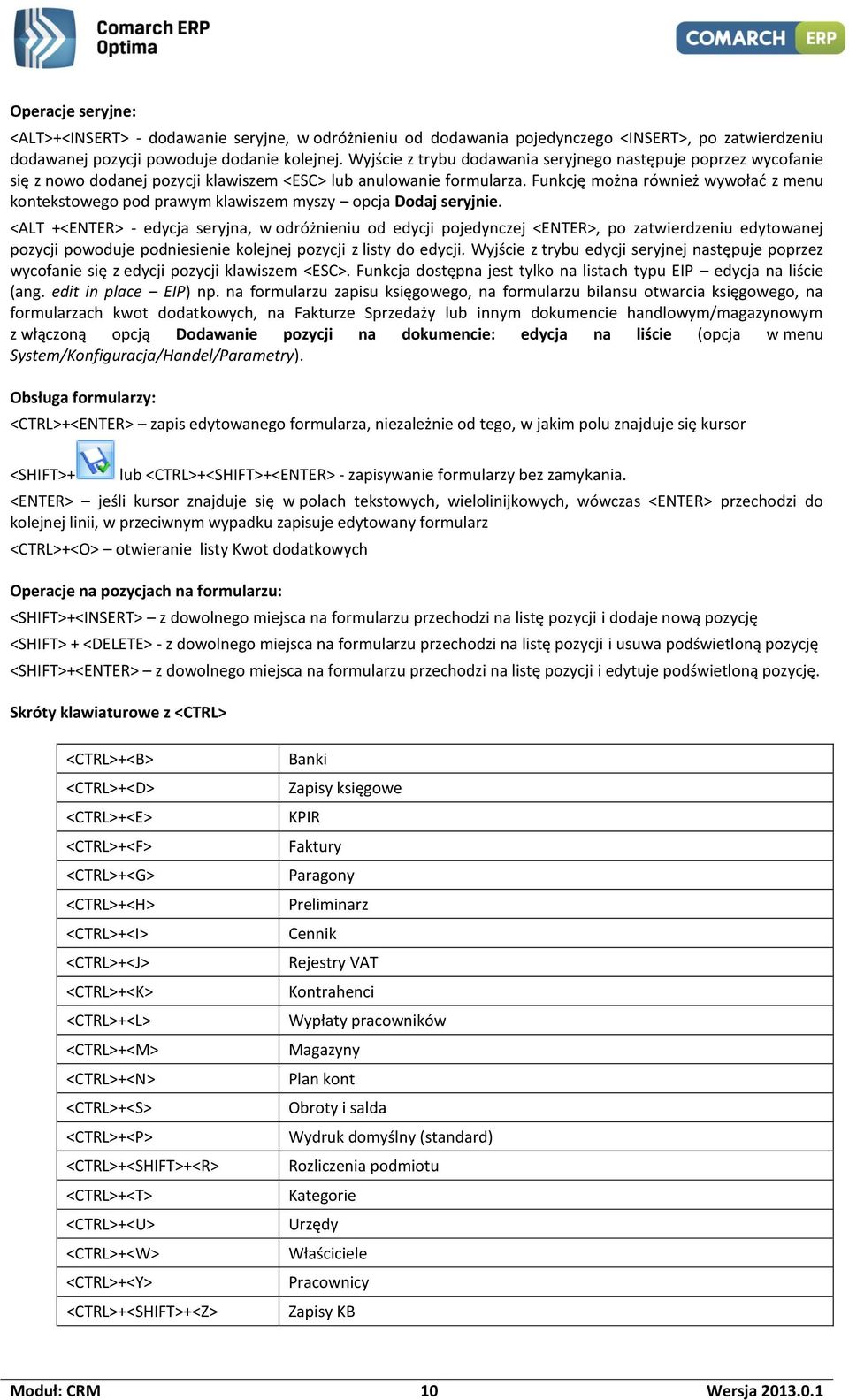Funkcję można również wywołać z menu kontekstowego pod prawym klawiszem myszy opcja Dodaj seryjnie.