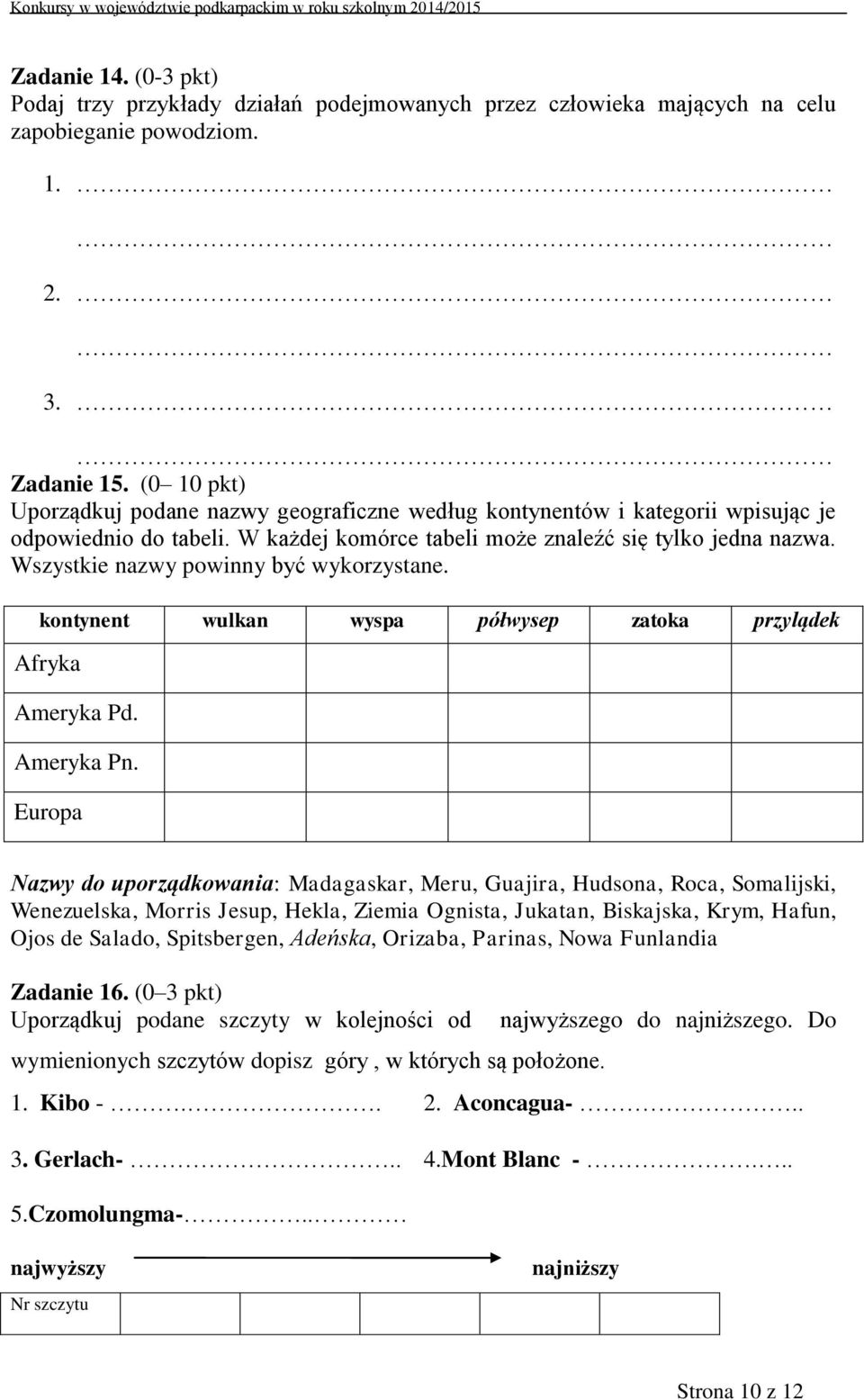 Wszystkie nazwy powinny być wykorzystane. kontynent wulkan wyspa półwysep zatoka przylądek Afryka Ameryka Pd. Ameryka Pn.