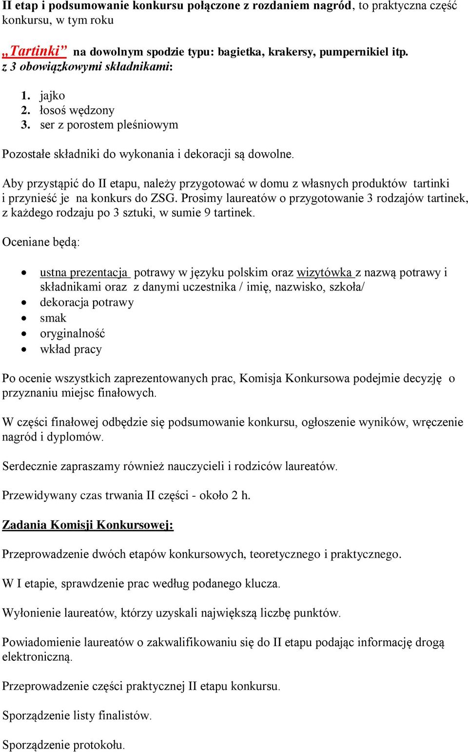 Aby przystąpić do II etapu, należy przygotować w domu z własnych produktów tartinki i przynieść je na konkurs do ZSG.