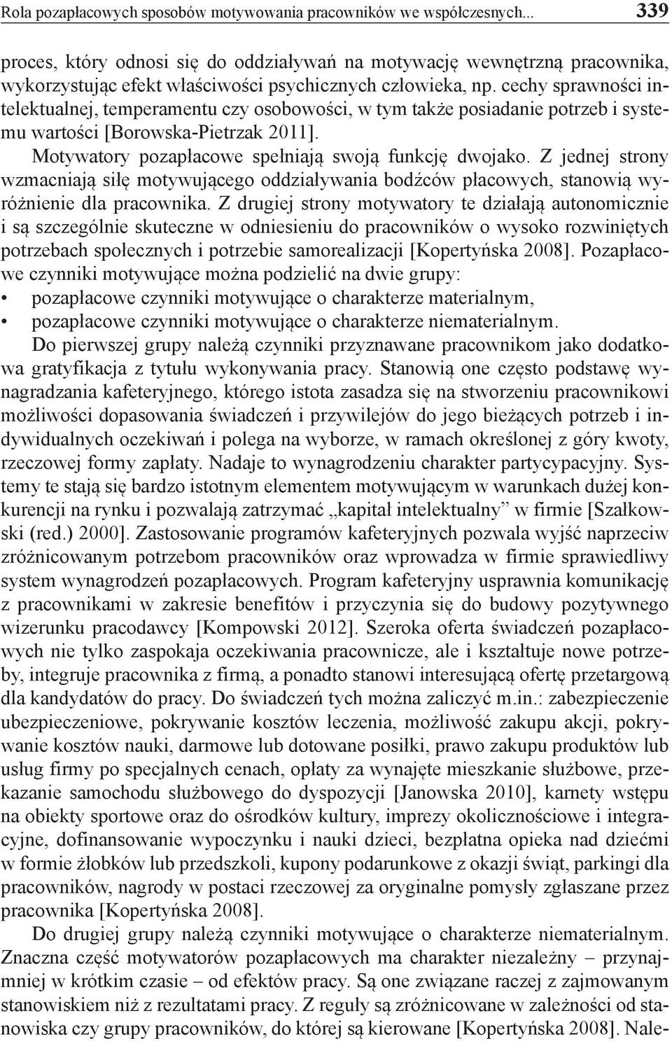 cechy sprawności intelektualnej, temperamentu czy osobowości, w tym także posiadanie potrzeb i systemu wartości [Borowska-Pietrzak 2011]. Motywatory pozapłacowe spełniają swoją funkcję dwojako.