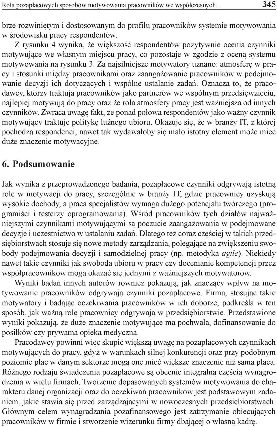 Za najsilniejsze motywatory uznano: atmosferę w pracy i stosunki między pracownikami oraz zaangażowanie pracowników w podejmowanie decyzji ich dotyczących i wspólne ustalanie zadań.