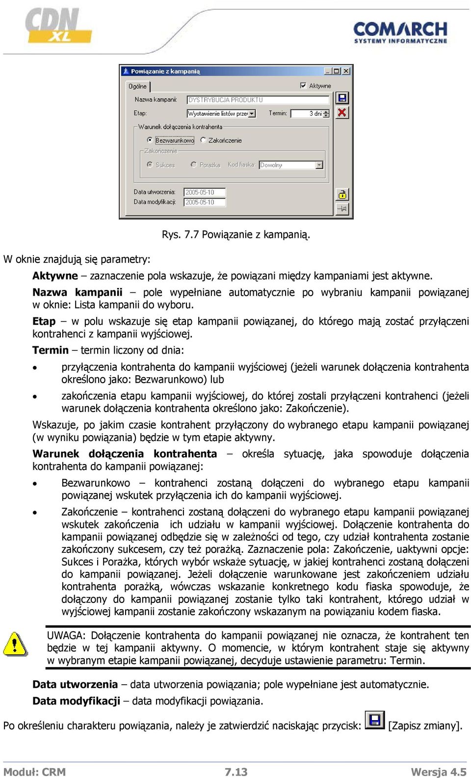 Etap w polu wskazuje się etap kampanii powiązanej, do którego mają zostać przyłączeni kontrahenci z kampanii wyjściowej.
