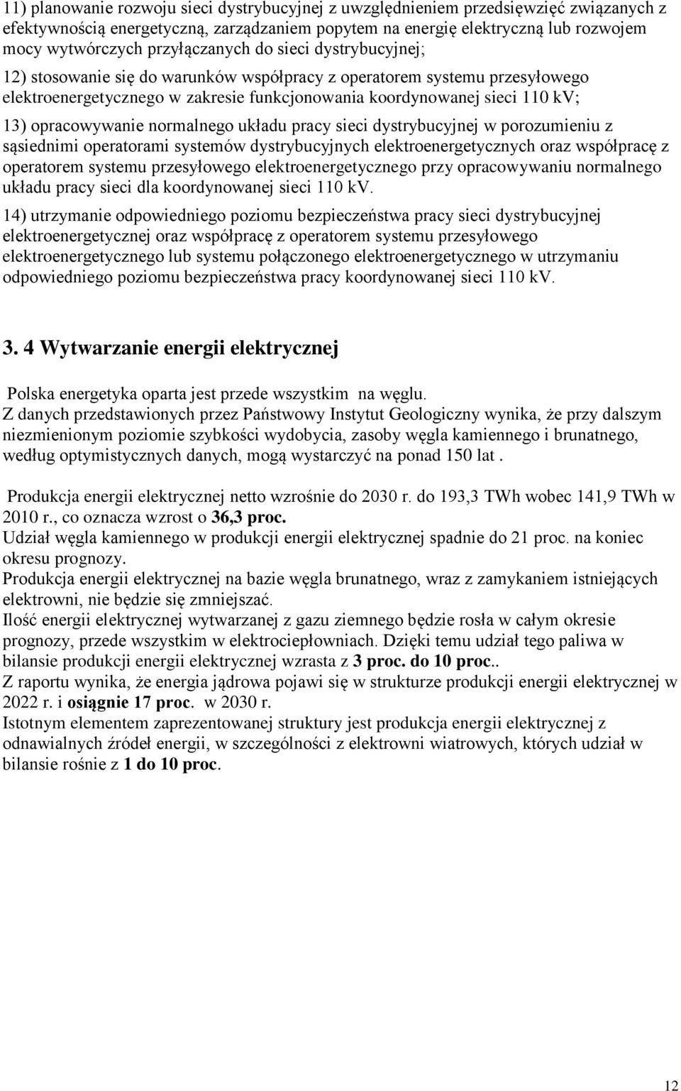 opracowywanie normalnego układu pracy sieci dystrybucyjnej w porozumieniu z sąsiednimi operatorami systemów dystrybucyjnych elektroenergetycznych oraz współpracę z operatorem systemu przesyłowego