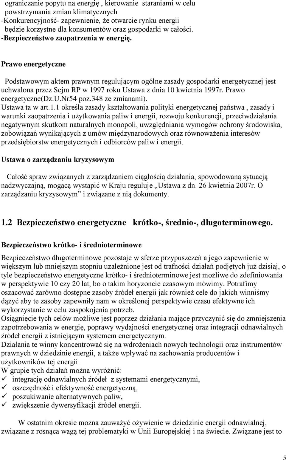Prawo energetyczne Podstawowym aktem prawnym regulującym ogólne zasady gospodarki energetycznej jest uchwalona przez Sejm RP w 1997 roku Ustawa z dnia 10 kwietnia 1997r. Prawo energetyczne(dz.u.nr54 poz.