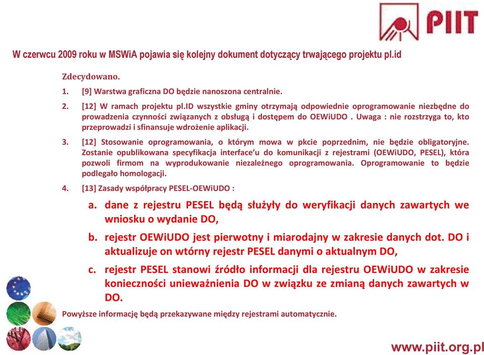 Uwaga : nie rozstrzyga to, kto przeprowadzi i sfinansuje wdrożenie aplikacji. 3. [12] Stosowanie oprogramowania, o którym mowa w pkcie poprzednim, nie będzie obligatoryjne.