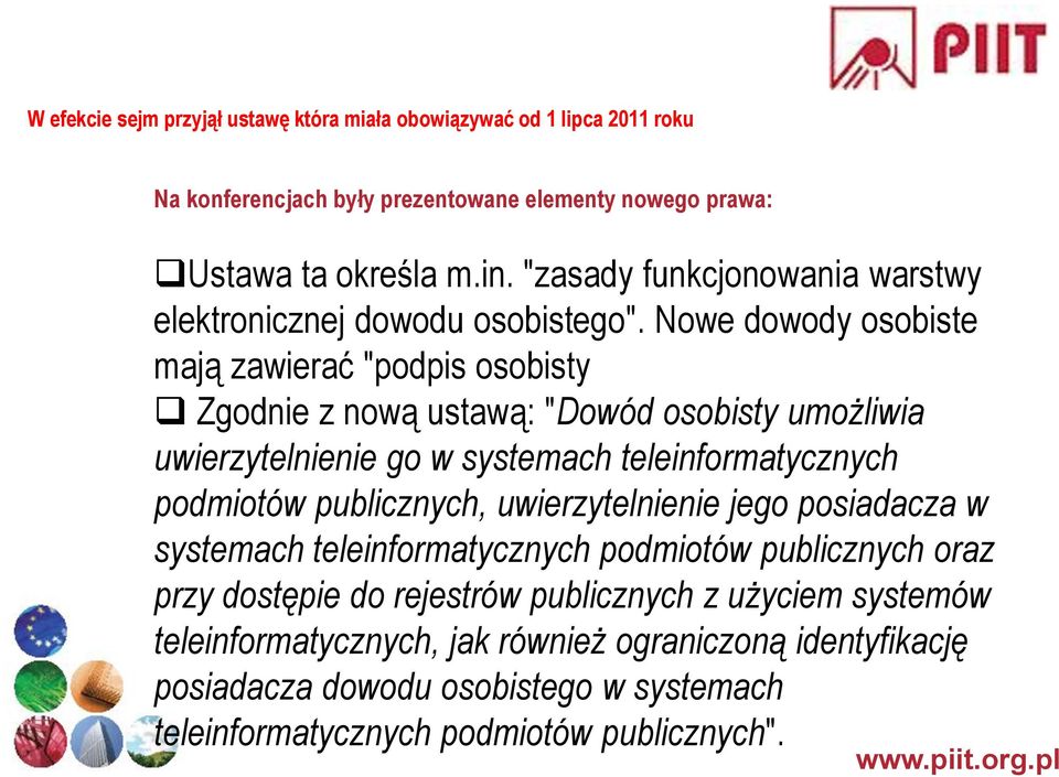 Nowe dowody osobiste mają zawierać "podpis osobisty Zgodnie z nową ustawą: "Dowód osobisty umożliwia uwierzytelnienie go w systemach teleinformatycznych podmiotów