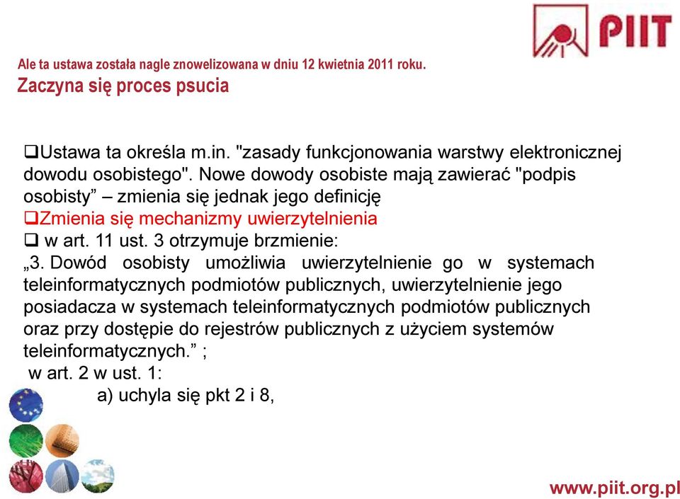 Nowe dowody osobiste mają zawierać "podpis osobisty zmienia się jednak jego definicję Zmienia się mechanizmy uwierzytelnienia w art. 11 ust. 3 otrzymuje brzmienie: 3.