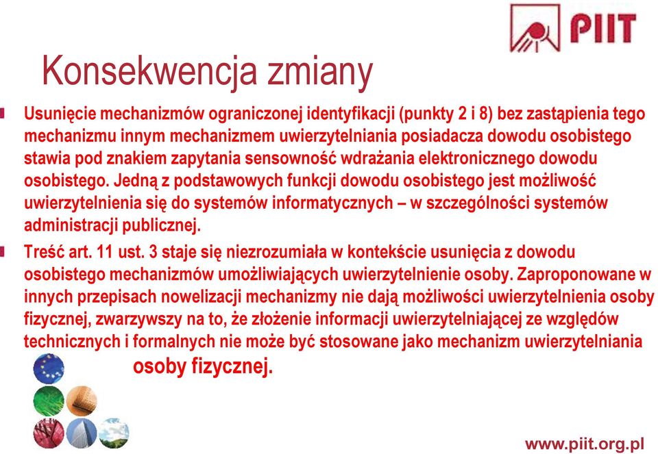 Jedną z podstawowych funkcji dowodu osobistego jest możliwość uwierzytelnienia się do systemów informatycznych w szczególności systemów administracji publicznej. Treść art. 11 ust.