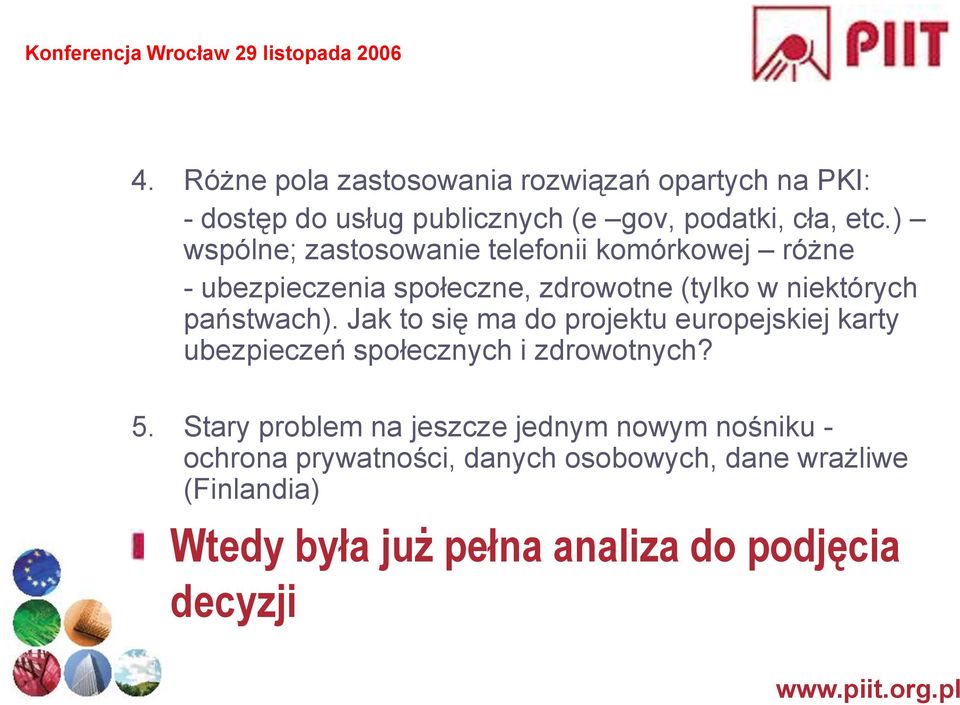 ) wspólne; zastosowanie telefonii komórkowej różne - ubezpieczenia społeczne, zdrowotne (tylko w niektórych państwach).