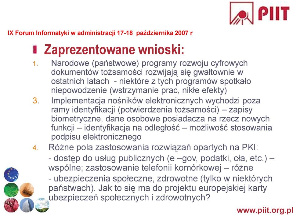Implementacja nośników elektronicznych wychodzi poza ramy identyfikacji (potwierdzenia tożsamości) zapisy biometryczne, dane osobowe posiadacza na rzecz nowych funkcji identyfikacja na odległość