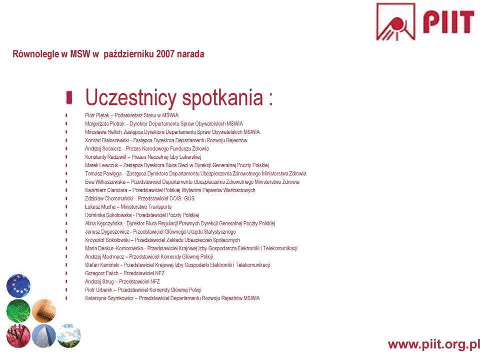 Radziwiłł Prezes Naczelnej Izby Lekarskiej Marek Lewczuk Zastępca Dyrektora Biura Sieci w Dyrekcji Generalnej Poczty Polskiej Tomasz Pawlęga Zastępca Dyrektora Departamentu Ubezpieczenia Zdrowotnego