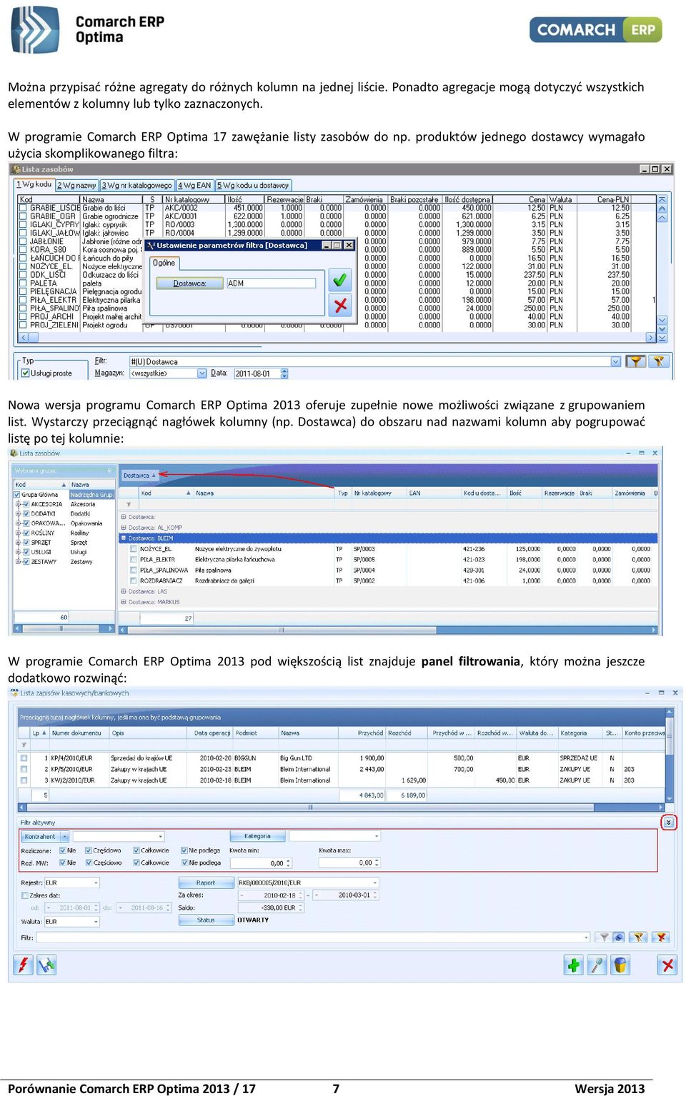 produktów jednego dostawcy wymagało użycia skomplikowanego filtra: Nowa wersja programu Comarch ERP Optima 2013 oferuje zupełnie nowe możliwości związane z grupowaniem list.
