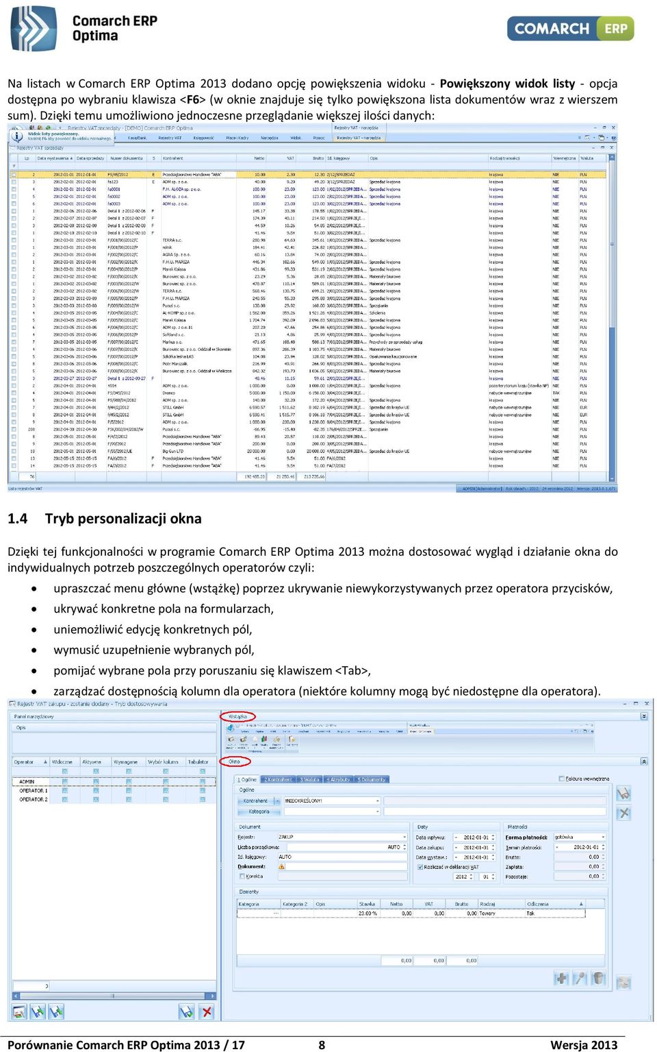 4 Tryb personalizacji okna Dzięki tej funkcjonalności w programie Comarch ERP Optima 2013 można dostosować wygląd i działanie okna do indywidualnych potrzeb poszczególnych operatorów czyli: