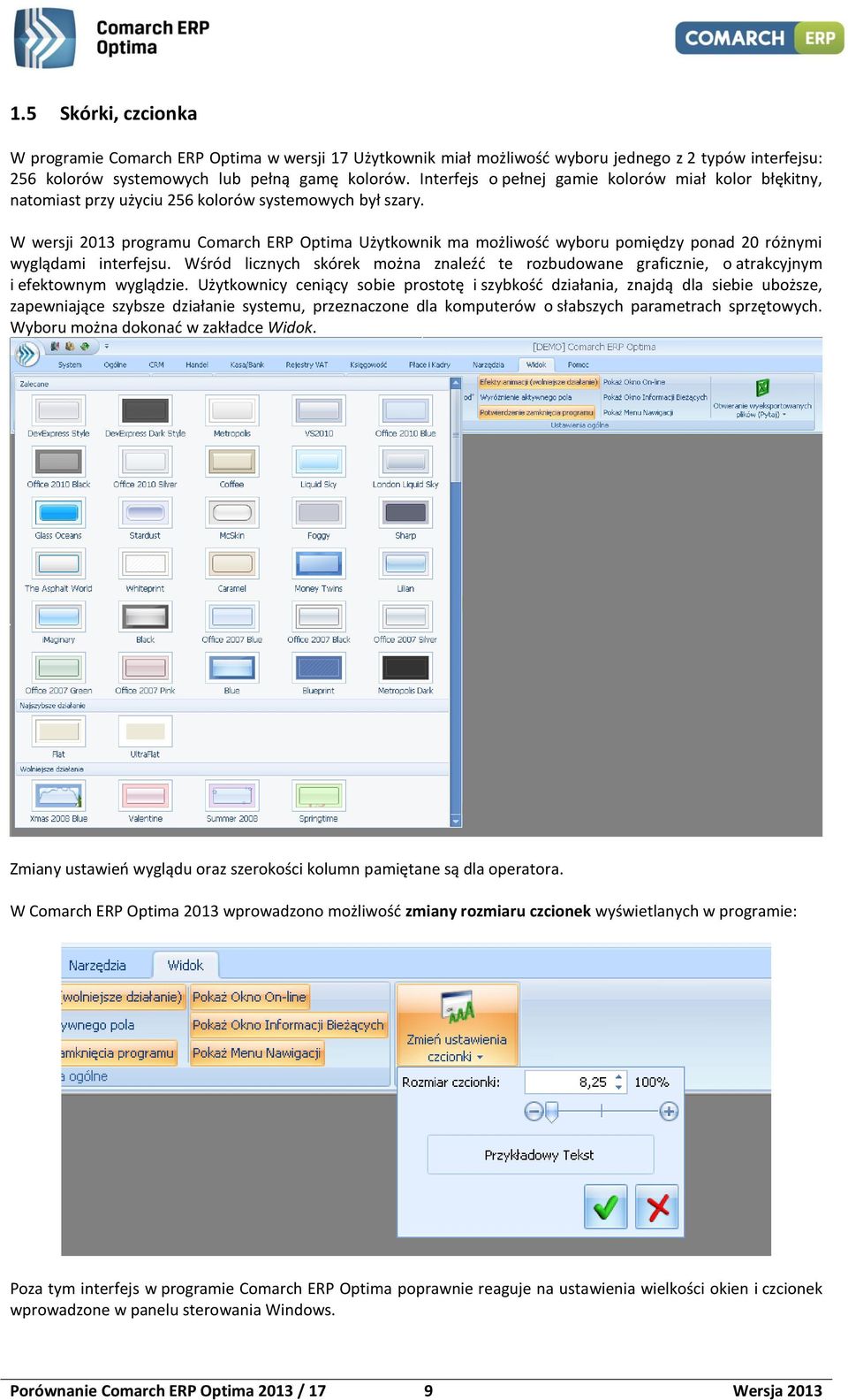 W wersji 2013 programu Comarch ERP Optima Użytkownik ma możliwość wyboru pomiędzy ponad 20 różnymi wyglądami interfejsu.