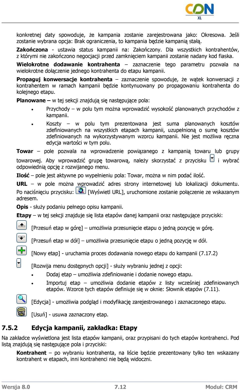 Wielokrotne dodawanie kontrahenta zaznaczenie tego parametru pozwala na wielokrotne dołączenie jednego kontrahenta do etapu kampanii.