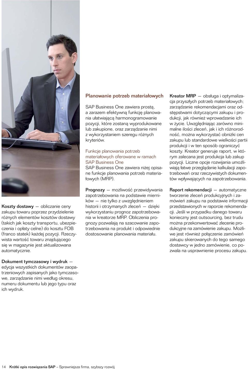 Dokument tymczasowy i wydruk edycja wszystkich dokumentów zaopatrzeniowych zapisanych jako tymczasowe, zarządzanie nimi według okresu, numeru dokumentu lub jego typu oraz ich wydruk.