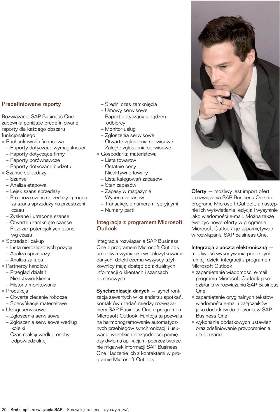 Zyskane i utracone szanse Otwarte i zamknięte szanse Rozdział potencjalnych szans wg czasu Sprzedaż i zakup Lista nierozliczonych pozycji Analiza sprzedaży Analiza zakupu Partnerzy handlowi Przegląd