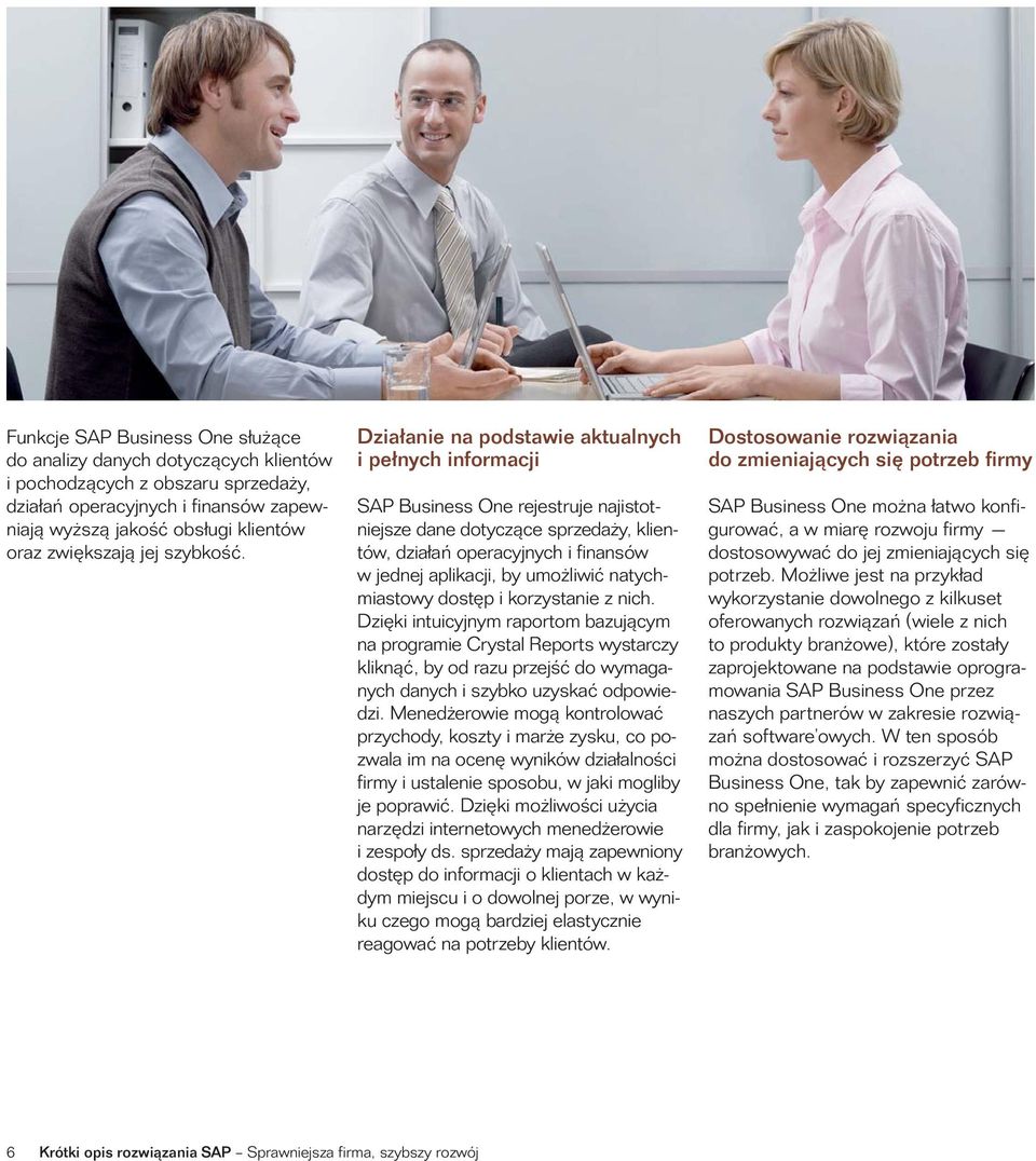 Działanie na podstawie aktualnych i pełnych informacji SAP Business One rejestruje najistotniejsze dane dotyczące sprzedaży, klientów, działań operacyjnych i finansów w jednej aplikacji, by umożliwić
