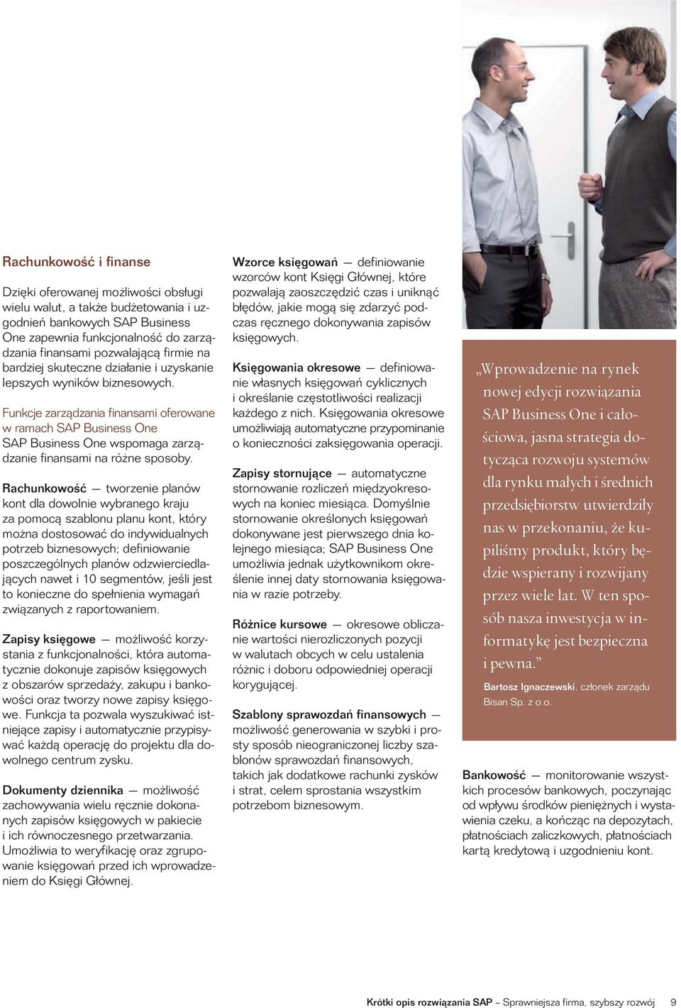 Funkcje zarządzania finansami oferowane w ramach SAP Business One SAP Business One wspomaga zarządzanie finansami na różne sposoby.