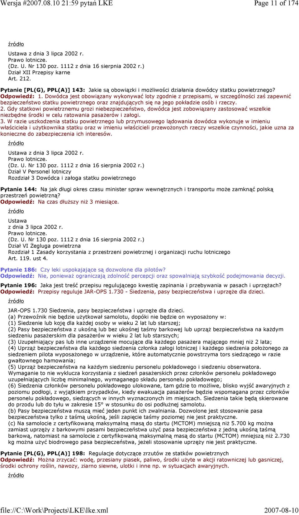 Dowódca jest obowiązany wykonywać loty zgodnie z przepisami, w szczególności zaś zapewnić bezpieczeństwo statku powietrznego oraz znajdujących się na jego pokładzie osób i rzeczy. 2.