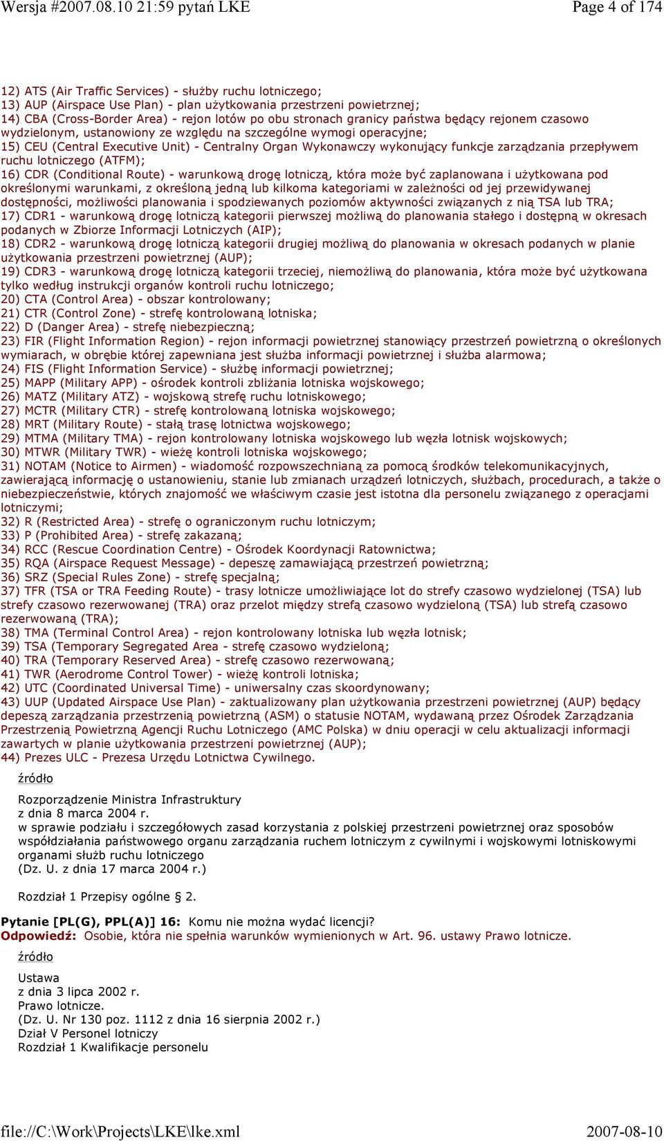zarządzania przepływem ruchu lotniczego (ATFM); 16) CDR (Conditional Route) - warunkową drogę lotniczą, która moŝe być zaplanowana i uŝytkowana pod określonymi warunkami, z określoną jedną lub