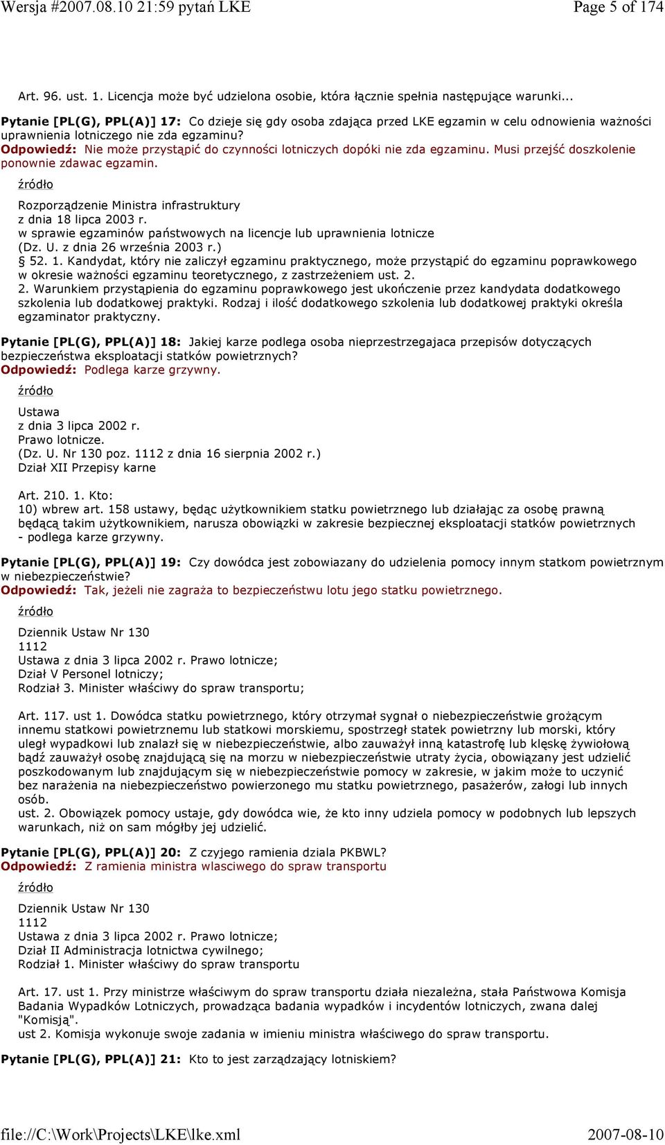 Odpowiedź: Nie moŝe przystąpić do czynności lotniczych dopóki nie zda egzaminu. Musi przejść doszkolenie ponownie zdawac egzamin. Rozporządzenie Ministra infrastruktury z dnia 18 lipca 2003 r.