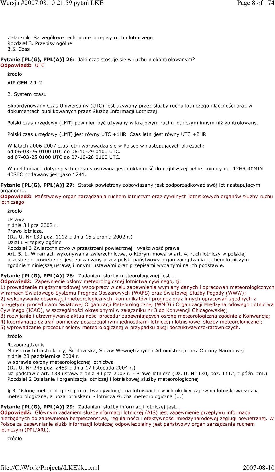 System czasu Skoordynowany Czas Uniwersalny (UTC) jest uŝywany przez słuŝby ruchu lotniczego i łączności oraz w dokumentach publikowanych przez SłuŜbę Informacji Lotniczej.