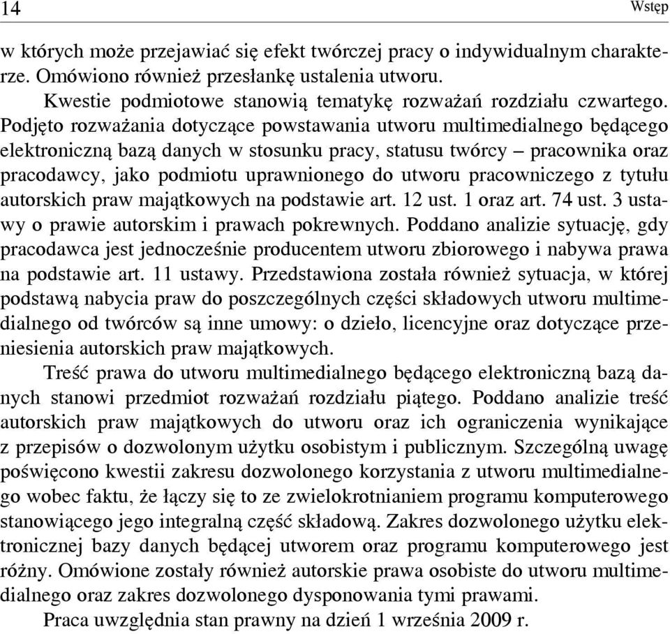 Podjęto rozważania dotyczące powstawania utworu multimedialnego będącego elektroniczną bazą danych w stosunku pracy, statusu twórcy pracownika oraz pracodawcy, jako podmiotu uprawnionego do utworu