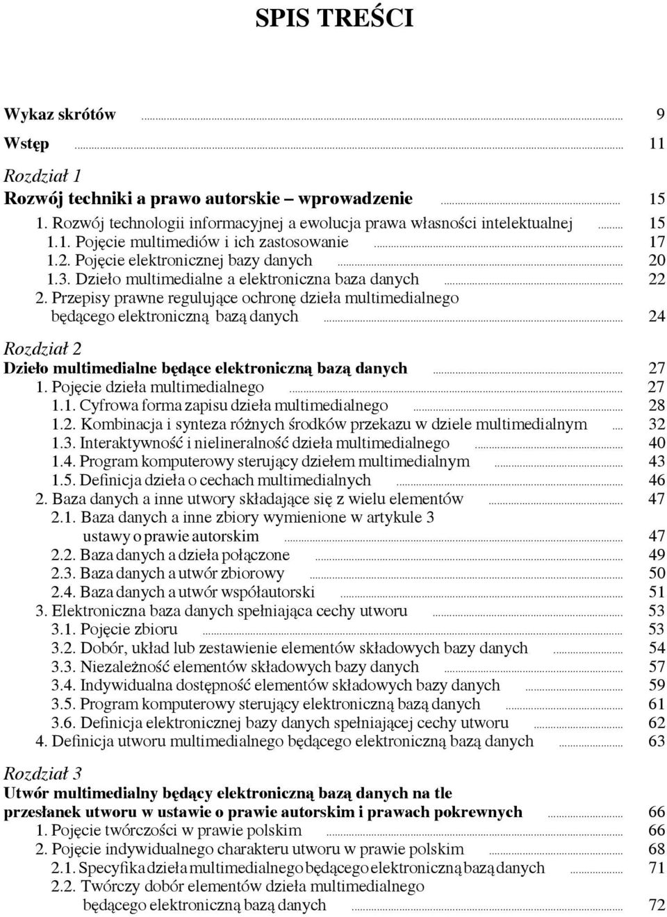 Przepisy prawne regulujące ochronę dzieła multimedialnego będącego elektroniczną bazą danych... 24 Rozdział 2 Dzieło multimedialne będące elektroniczną bazą danych... 27 1.