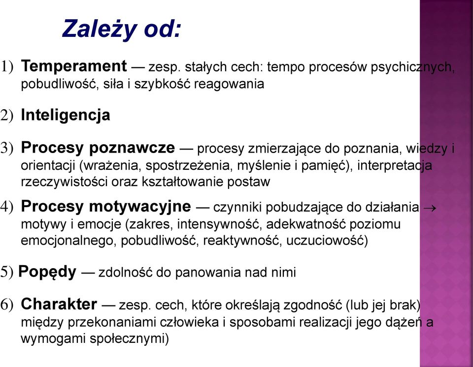 wiedzy i orientacji (wrażenia, spostrzeżenia, myślenie i pamięć), interpretacja rzeczywistości oraz kształtowanie postaw 4) Procesy motywacyjne czynniki pobudzające do