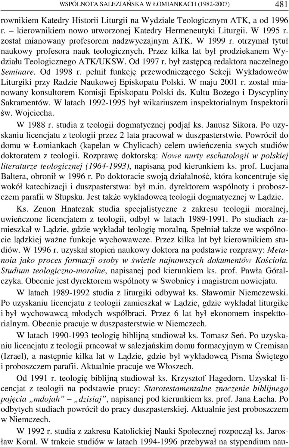 był zastępcą redaktora naczelnego Seminare. Od 1998 r. pełnił funkcję przewodniczącego Sekcji Wykładowców Liturgiki przy Radzie Naukowej Episkopatu Polski. W maju 2001 r.