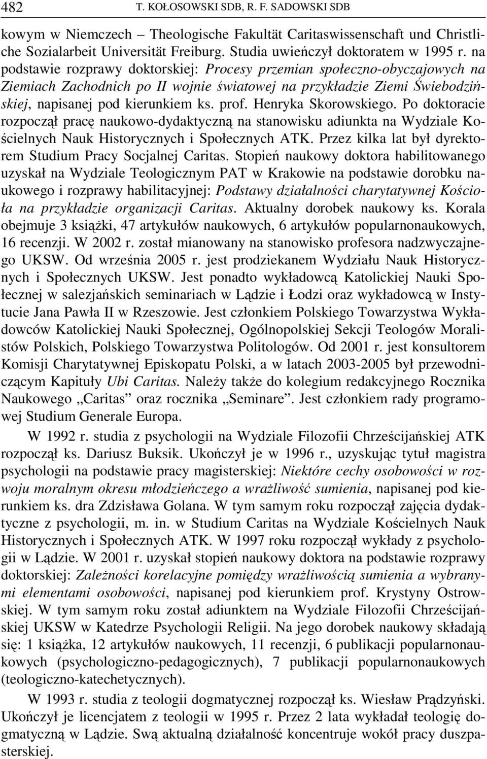 Henryka Skorowskiego. Po doktoracie rozpoczął pracę naukowo-dydaktyczną na stanowisku adiunkta na Wydziale Kościelnych Nauk Historycznych i Społecznych ATK.