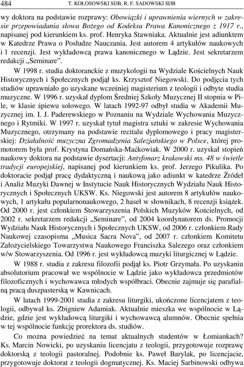 Jest wykładowcą prawa kanonicznego w Lądzie. Jest sekretarzem redakcji Seminare. W 1998 r. studia doktoranckie z muzykologii na Wydziale Kościelnych Nauk Historycznych i Społecznych podjął ks.