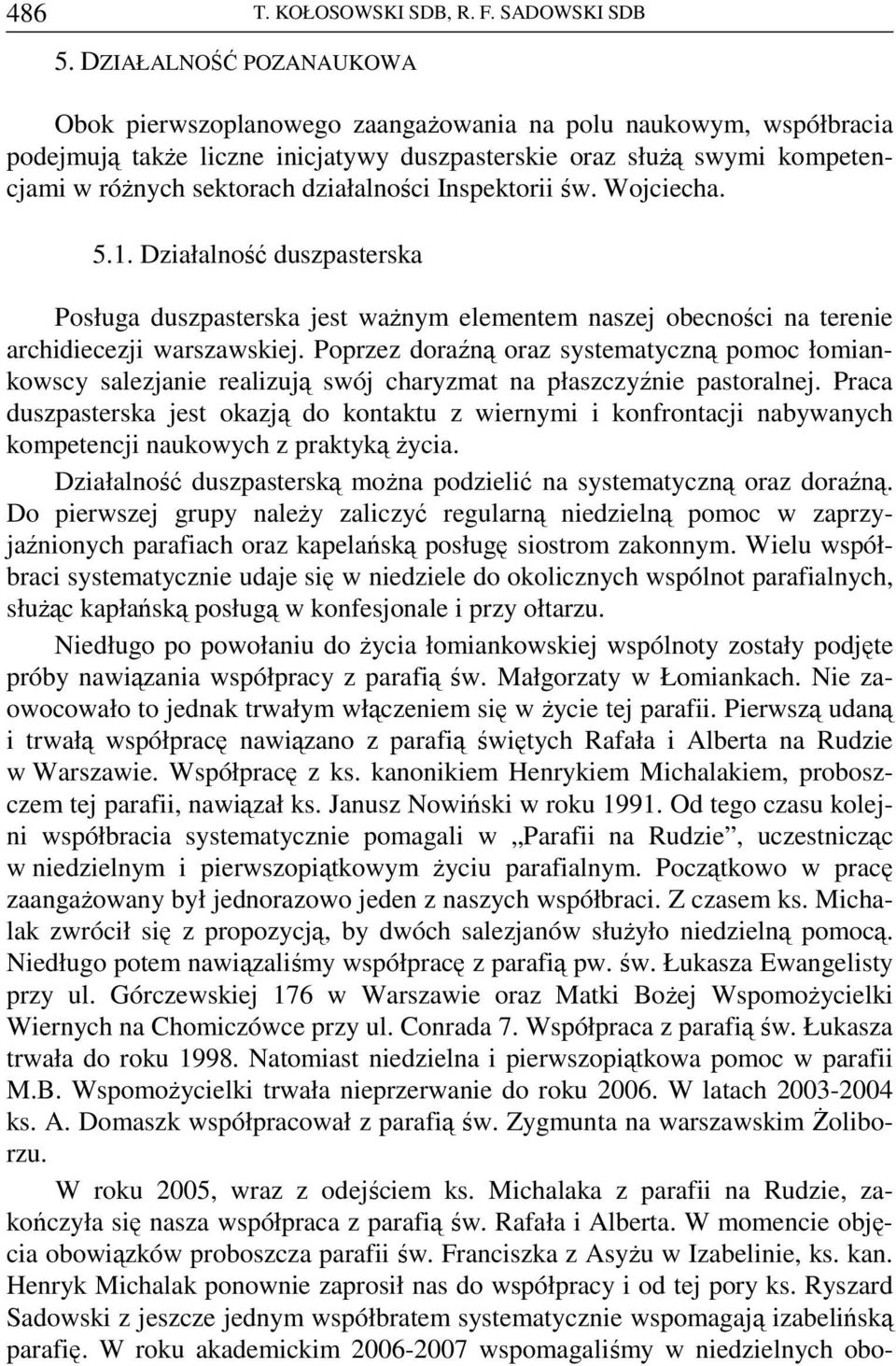 działalności Inspektorii św. Wojciecha. 5.1. Działalność duszpasterska Posługa duszpasterska jest ważnym elementem naszej obecności na terenie archidiecezji warszawskiej.