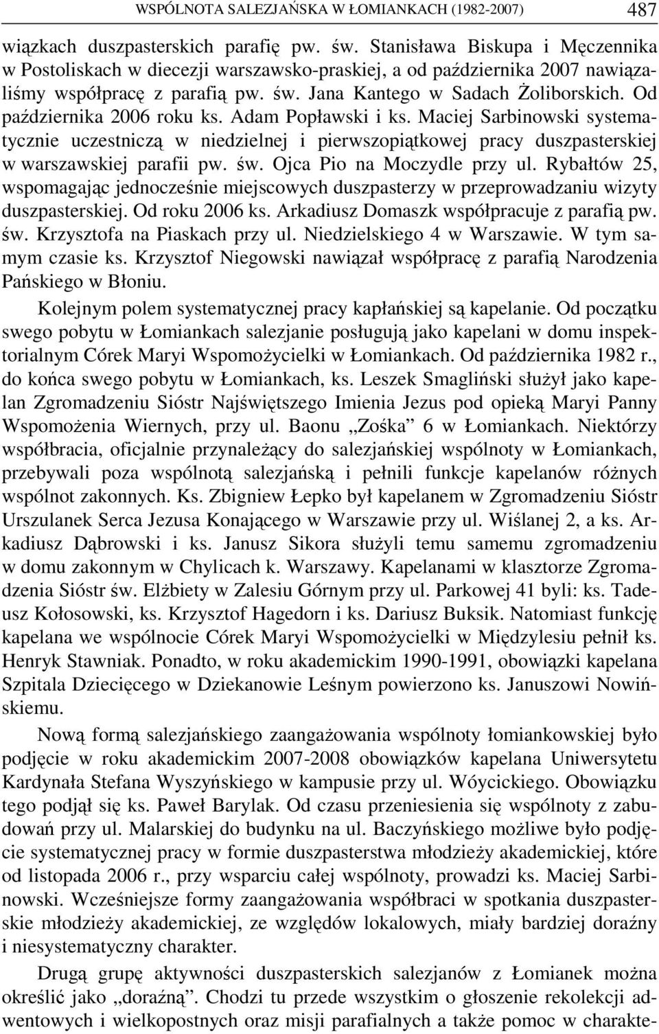 Od października 2006 roku ks. Adam Popławski i ks. Maciej Sarbinowski systematycznie uczestniczą w niedzielnej i pierwszopiątkowej pracy duszpasterskiej w warszawskiej parafii pw. św.