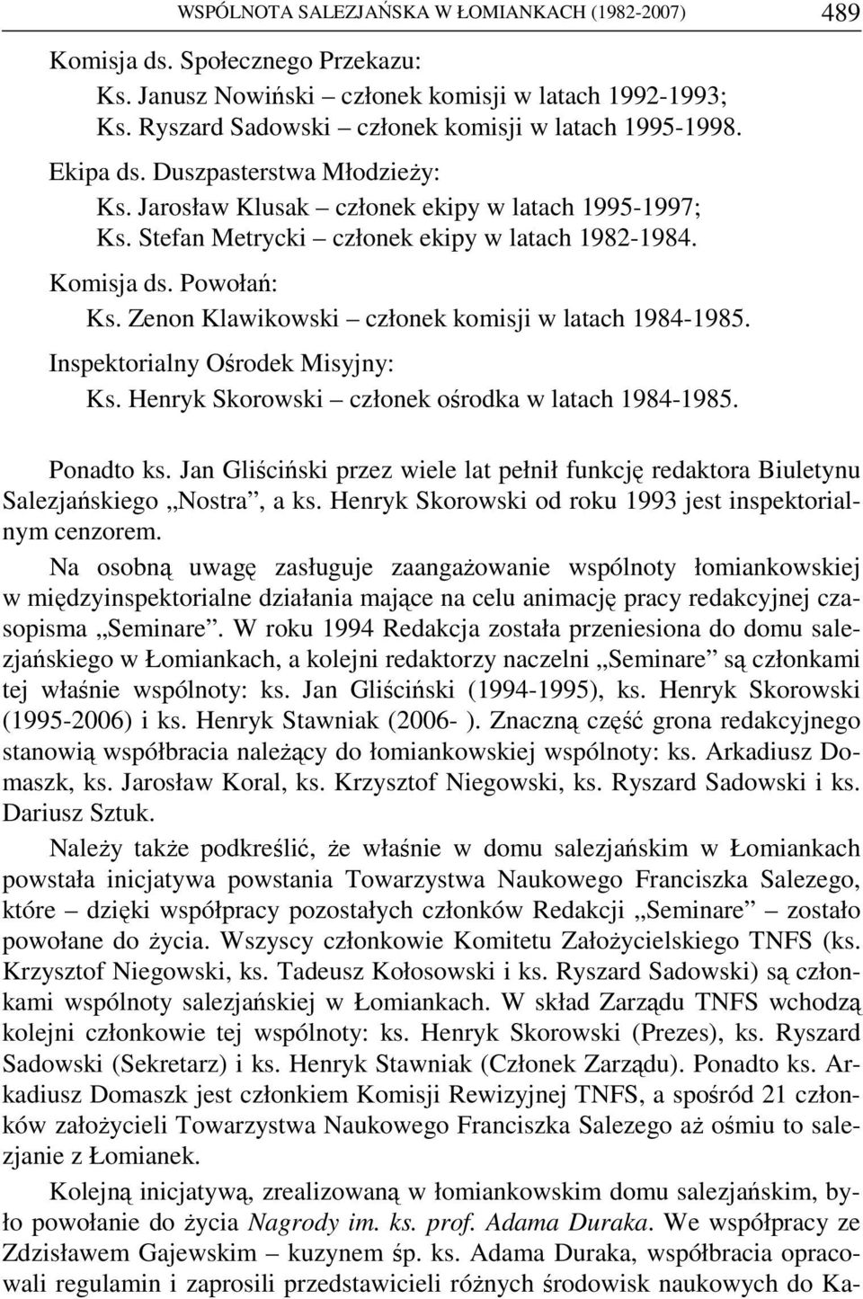 Zenon Klawikowski członek komisji w latach 1984-1985. Inspektorialny Ośrodek Misyjny: Ks. Henryk Skorowski członek ośrodka w latach 1984-1985. Ponadto ks.
