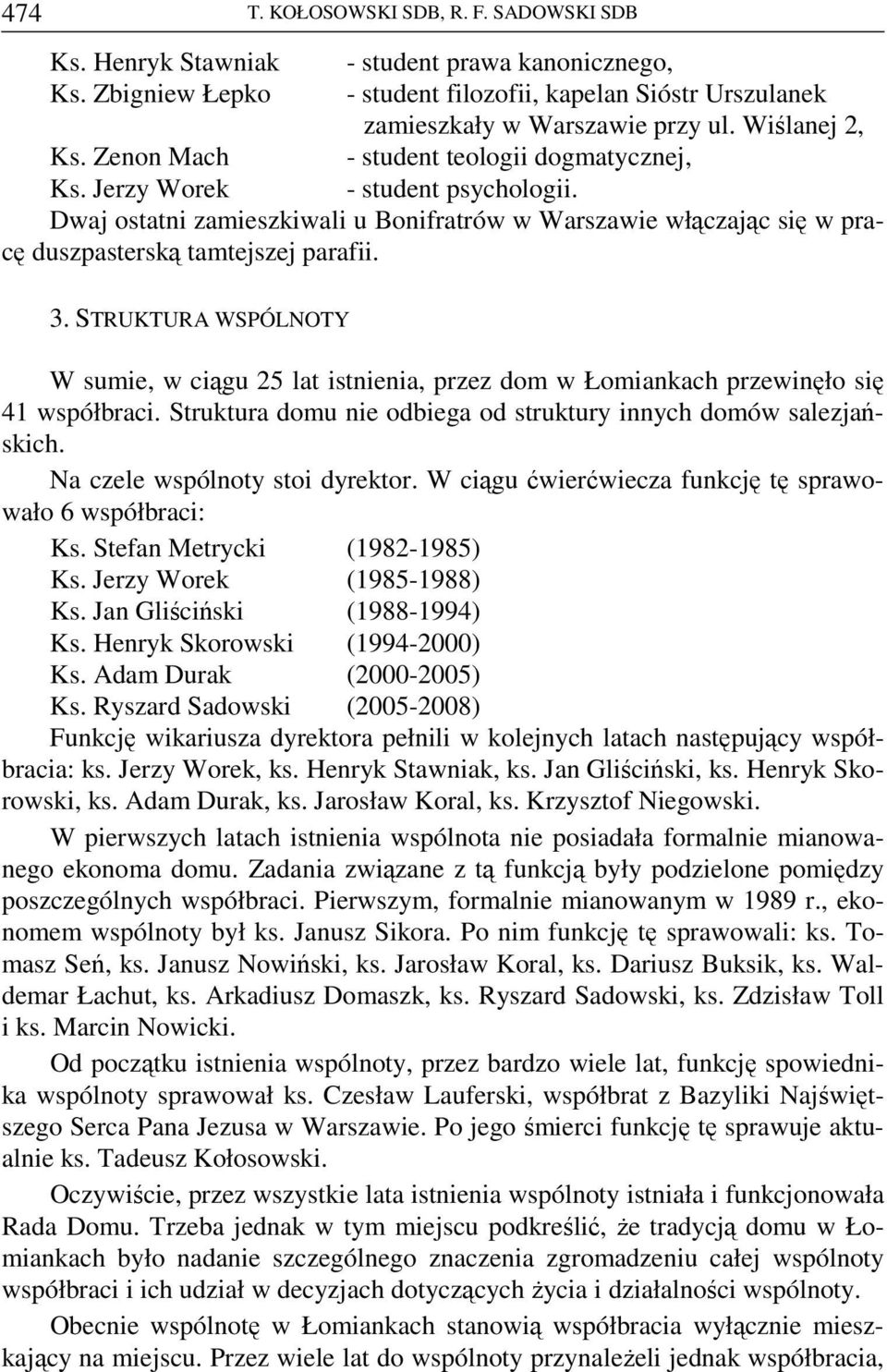 Dwaj ostatni zamieszkiwali u Bonifratrów w Warszawie włączając się w pracę duszpasterską tamtejszej parafii. 3.