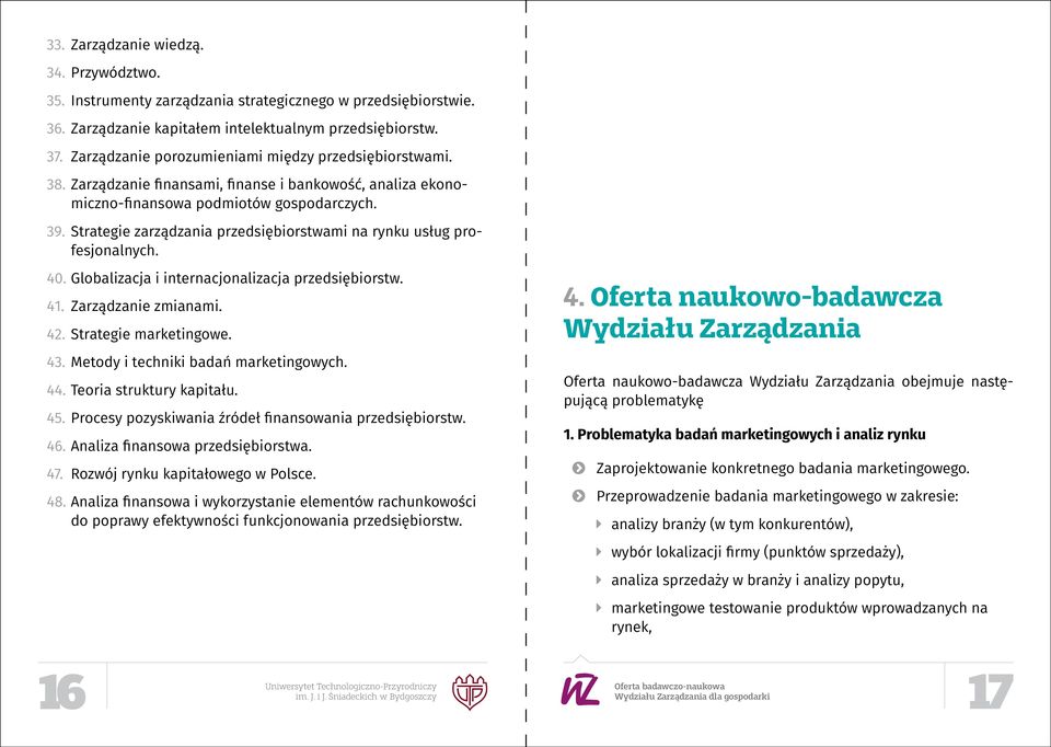 Strategie zarządzania przedsiębiorstwami na rynku usług profesjonalnych. 40. Globalizacja i internacjonalizacja przedsiębiorstw. 41. Zarządzanie zmianami. 42. Strategie marketingowe. 43.