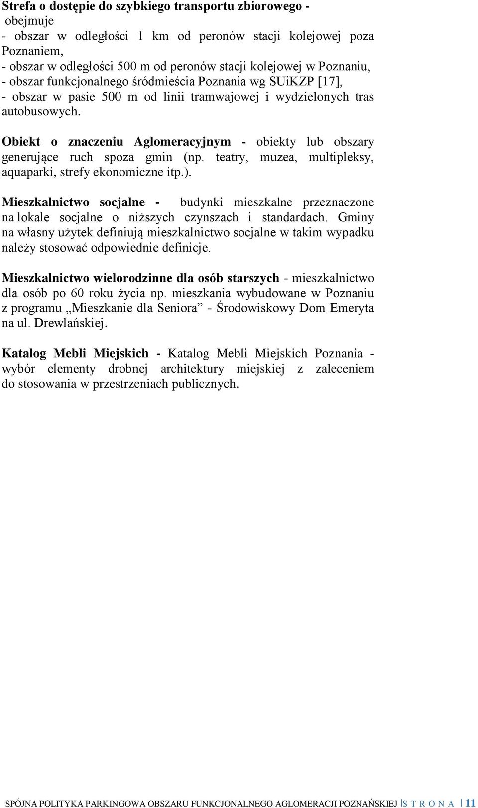 Obiekt o znaczeniu Aglomeracyjnym - obiekty lub obszary generujące ruch spoza gmin (np. teatry, muzea, multipleksy, aquaparki, strefy ekonomiczne itp.).