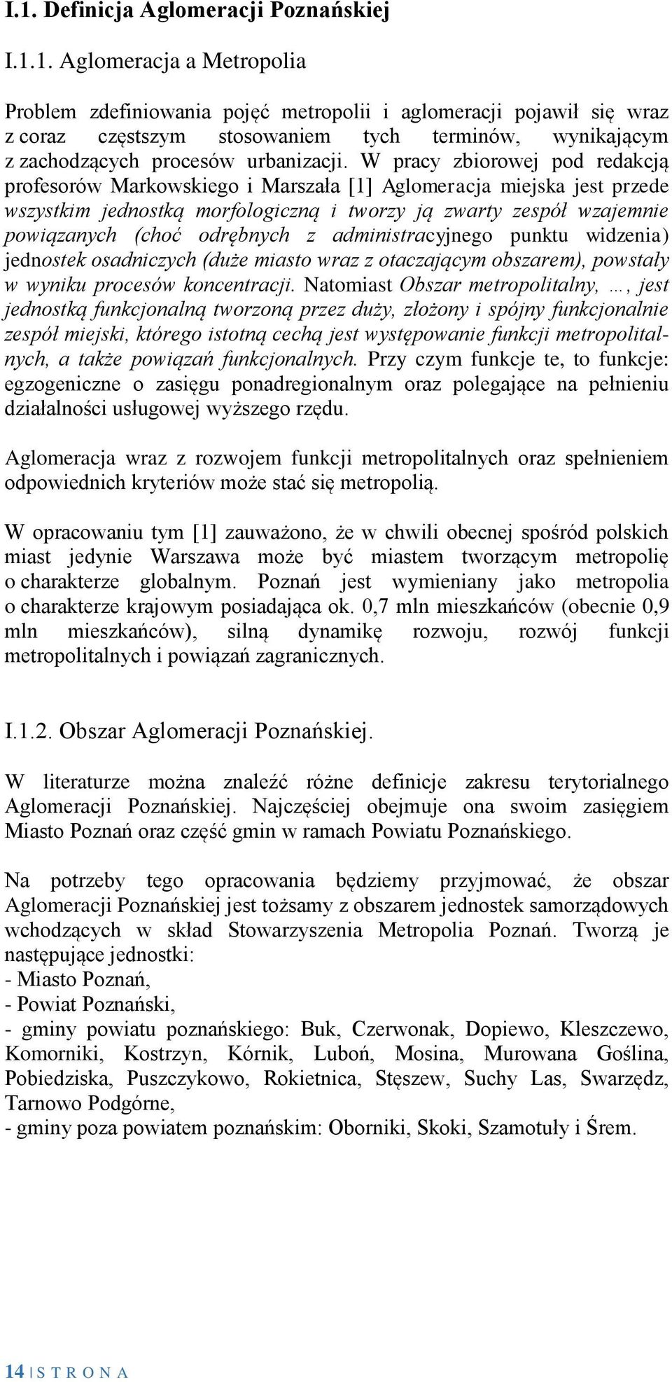 W pracy zbiorowej pod redakcją profesorów Markowskiego i Marszała [] Aglomeracja miejska jest przede wszystkim jednostką morfologiczną i tworzy ją zwarty zespół wzajemnie powiązanych (choć odrębnych