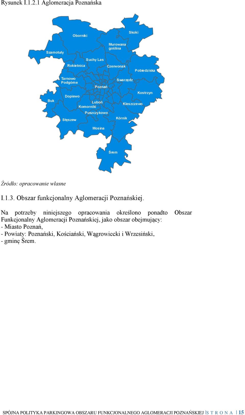 Luboń Komorniki Puszczykowo Mosina Swarzędz Kostrzyn Kleszczewo Kórnik Śrem Źródło: opracowanie własne I..3. Obszar funkcjonalny Aglomeracji Poznańskiej.