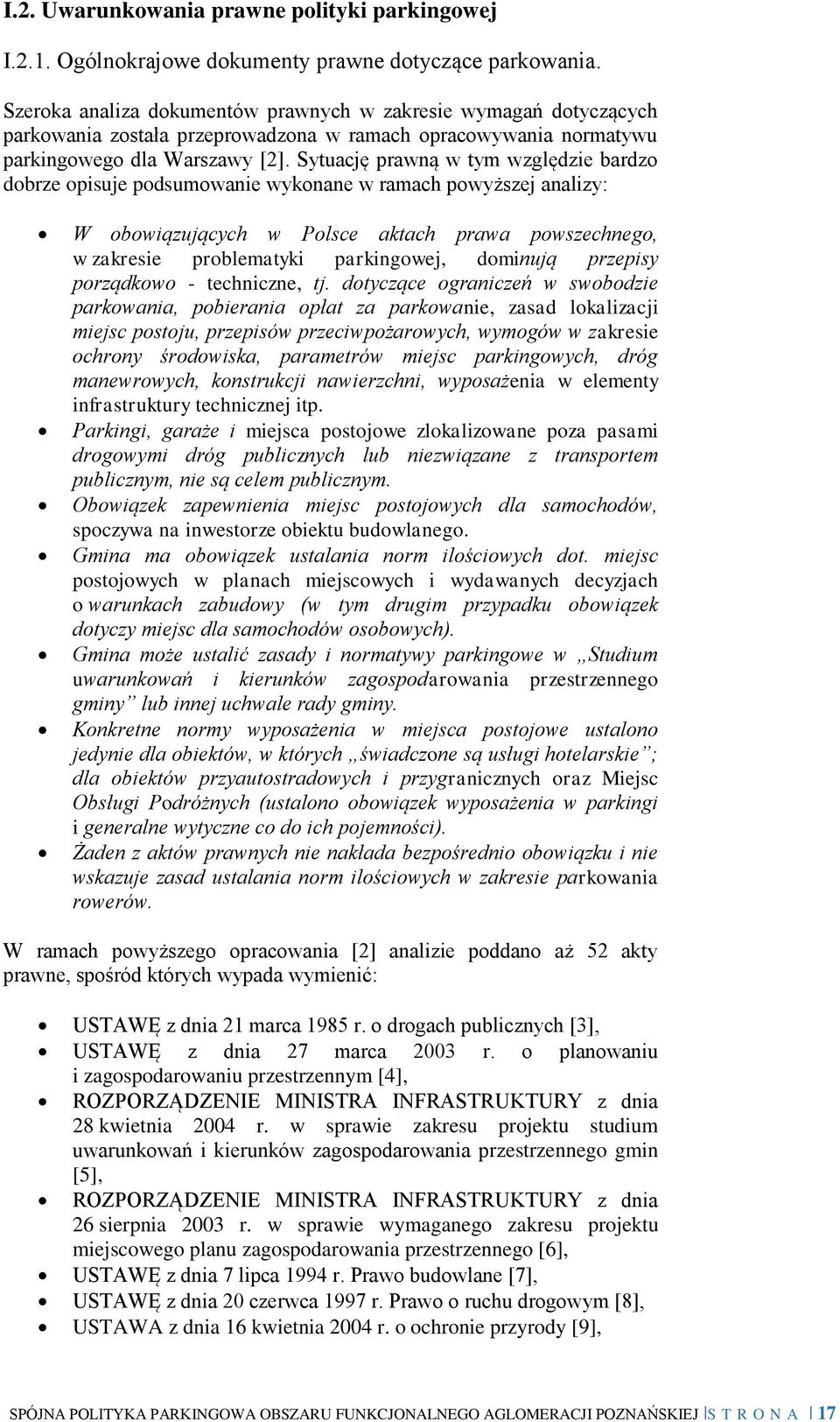 Sytuację prawną w tym względzie bardzo dobrze opisuje podsumowanie wykonane w ramach powyższej analizy: W obowiązujących w Polsce aktach prawa powszechnego, w zakresie problematyki parkingowej,